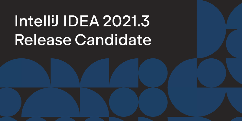 Java 编辑器 IntelliJ IDEA 2021.3 RC 发布